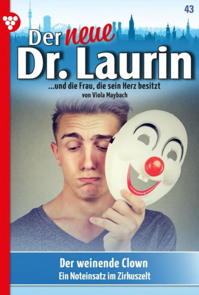 Der weinende Clown: Der neue Dr. Laurin 43 - Arztroman