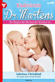 Title: Sabrinas Christkind: Kinderärztin Dr. Martens 88 - Arztroman, Author: Britta Frey