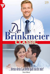 Title: . denn dein Lächeln galt nicht mir!: Dr. Brinkmeier Classic 29 - Arztroman, Author: Sissi Merz