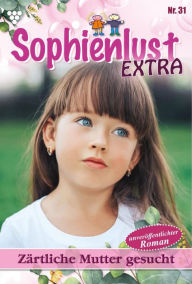 Title: Zärtliche Mutter gesucht: Sophienlust Extra 31 - Familienroman, Author: Gert Rothberg