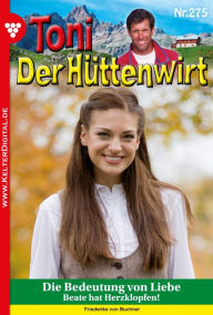 Title: Die Bedeutung von Liebe: Toni der Hüttenwirt 275 - Heimatroman, Author: Friederike von Buchner