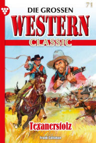 Title: Texanerstolz: Die großen Western Classic 71 - Western, Author: Frank Callahan