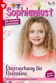 Title: Überraschung für Florentine: Sophienlust - Die nächste Generation 28 - Familienroman, Author: Heide Philip