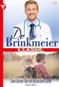 Title: Zwei kleine Herzen brauchen Liebe: Dr. Brinkmeier Classic 31 - Arztroman, Author: Sissi Merz