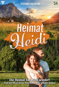 Title: Die Heimat hat mich wieder!: Heimat-Heidi 54 - Heimatroman, Author: Stefanie Valentin