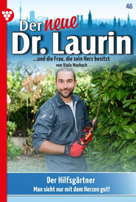 Title: Der Hilfsgärtner: Der neue Dr. Laurin 46 - Arztroman, Author: Viola Maybach