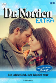 Title: Ein Abschied, der keiner war: Dr. Norden Extra 30 - Arztroman, Author: Patricia Vandenberg