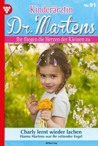 Title: Chary lernt wieder lachen: Kinderärztin Dr. Martens 91 - Arztroman, Author: Britta Frey