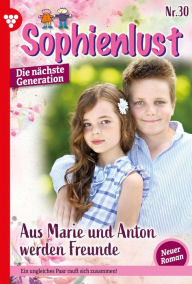 Title: Aus Marie und Anton werden Freunde: Sophienlust - Die nächste Generation 30 - Familienroman, Author: Julia Sommerland
