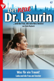 Title: Was für ein Traum!: Der neue Dr. Laurin 47 - Arztroman, Author: Viola Maybach