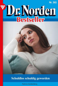 Title: Schuldlos schuldig geworden: Dr. Norden Bestseller 365 - Arztroman, Author: Patricia Vandenberg
