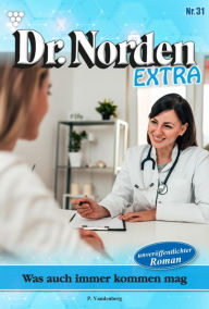 Title: Was auch immer kommen mag: Dr. Norden Extra 31 - Arztroman, Author: Patricia Vandenberg