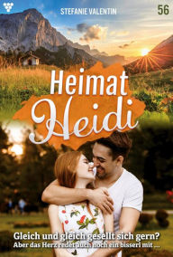 Title: Gleich und gleich gesellt sich gern?: Heimat-Heidi 56 - Heimatroman, Author: Stefanie Valentin