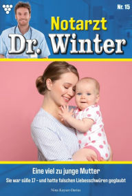 Title: Eine viel zu junge Mutter: Notarzt Dr. Winter 15 - Arztroman, Author: Nina Kayser-Darius