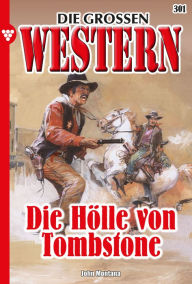 Title: Die Hölle von Tombstone: Die großen Western 301, Author: John Montana