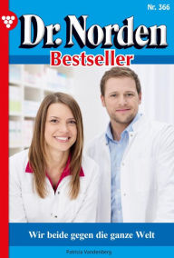 Title: Wir beide gegen die ganze Welt: Dr. Norden Bestseller 366 - Arztroman, Author: Patricia Vandenberg