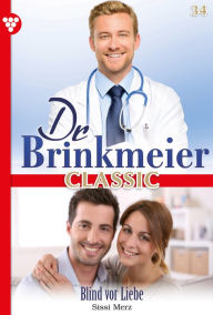 Title: Blind vor Liebe: Dr. Brinkmeier Classic 34 - Arztroman, Author: Sissi Merz