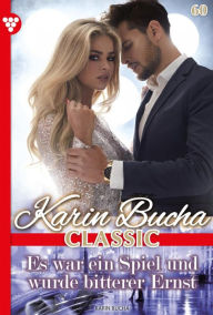 Title: Es war ein Spiel und wurde bitterer Ernst: Karin Bucha Classic 60 - Liebesroman, Author: Karin Bucha