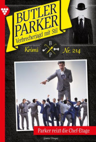 Title: Parker reizt die Chef-Etage: Butler Parker 214 - Kriminalroman, Author: Günter Dönges