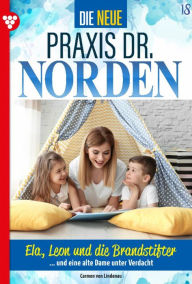 Title: Ela, Leon und die Brandstifter: Die neue Praxis Dr. Norden 18 - Arztserie, Author: Carmen von Lindenau