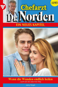 Title: Wenn die Wunden endlich heilen: Chefarzt Dr. Norden 1193 - Arztroman, Author: Jenny Pergelt
