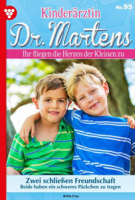 Title: Zwei schließen Freundschaft: Kinderärztin Dr. Martens 95 - Arztroman, Author: Britta Frey