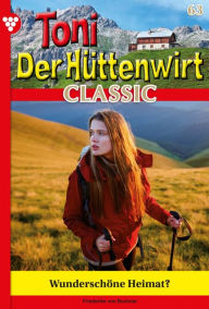 Title: Wunderschöne Heimat?: Toni der Hüttenwirt Classic 63 - Heimatroman, Author: Friederike von Buchner