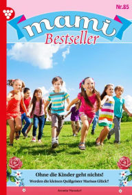 Title: Ohne die Kinder geht nichts!: Mami Bestseller 85 - Familienroman, Author: Annette Mansdorf