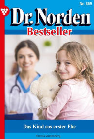 Title: Das Kind aus erster Ehe: Dr. Norden Bestseller 369 - Arztroman, Author: Patricia Vandenberg
