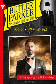 Title: Parker sprengt die Golden-Boys: Butler Parker 218 - Kriminalroman, Author: Günter Dönges