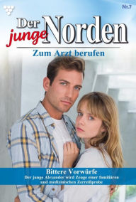 Title: Bittere Vorwürfe: Der junge Norden 7 - Arztroman, Author: Carolin Grahl