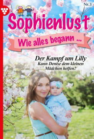 Title: Der Kampf um Lilly: Sophienlust, wie alles begann 3 - Familienroman, Author: Marietta Brem