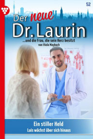 Title: Ein stiller Held: Der neue Dr. Laurin 52 - Arztroman, Author: Viola Maybach