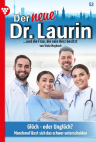 Title: Glück - oder Unglück?: Der neue Dr. Laurin 53 - Arztroman, Author: Viola Maybach