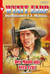 Title: Der Mann aus Vera Cruz: Wyatt Earp 249 - Western, Author: William Mark