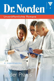 Title: Verleumdung in der Praxis: Dr. Norden - Unveröffentlichte Romane 2 - Arztroman, Author: Patricia Vandenberg