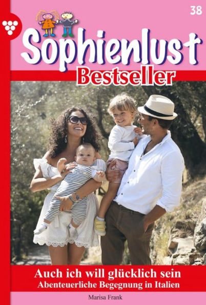 Auch ich will glücklich sein: Sophienlust Bestseller 38 - Familienroman