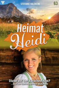 Title: Diebe auf der Ratschen-Alm?: Heimat-Heidi 63 - Heimatroman, Author: Stefanie Valentin