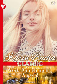 Title: Verlaß mich nicht, Angela!: Karin Bucha Classic 68 - Liebesroman, Author: Karin Bucha