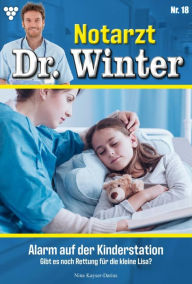 Title: Alarm auf der Kinderstation: Notarzt Dr. Winter 18 - Arztroman, Author: Nina Kayser-Darius