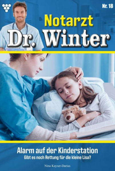 Alarm auf der Kinderstation: Notarzt Dr. Winter 18 - Arztroman