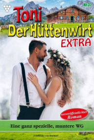 Title: Eine ganz spezielle, muntere WG: Toni der Hüttenwirt Extra 37 - Heimatroman, Author: Friederike von Buchner