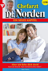 Title: Aber ich liebe dich doch!: Chefarzt Dr. Norden 1198 - Arztroman, Author: Helen Perkins