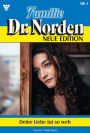 Deine Liebe tut so weh: Familie Dr. Norden - Neue Edition 1 - Arztroman