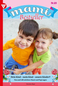 Title: Dein Kind - mein Kind - unsere Kinder?: Mami Bestseller 89 - Familienroman, Author: Veronika Weydt