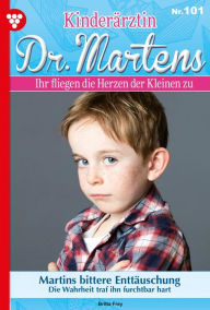 Title: Martins bittere Enttäuschung: Kinderärztin Dr. Martens 101 - Arztroman, Author: Britta Frey