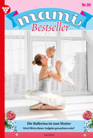 Title: Die Ballerina ist nun Mutter: Mami Bestseller 90 - Familienroman, Author: Lisa Simon