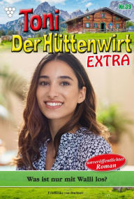 Title: Was ist nur mit Walli los?: Toni der Hüttenwirt Extra 39 - Heimatroman, Author: Friederike von Buchner