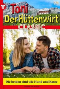 Title: Die beiden sind wie Hund und Katze: Toni der Hüttenwirt Classic 70 - Heimatroman, Author: Friederike von Buchner