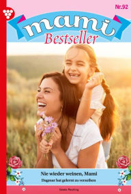 Title: Nie wieder weinen, Mami: Mami Bestseller 92 - Familienroman, Author: Gisela Reutling